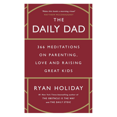 The Daily Dad: 366 Meditations on Parenting, Love and Raising Great Kids